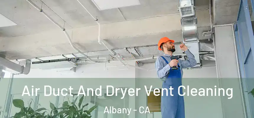  Air Duct And Dryer Vent Cleaning Albany - CA