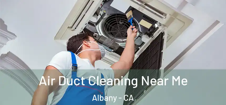 Air Duct Cleaning Near Me Albany - CA