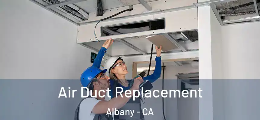  Air Duct Replacement Albany - CA