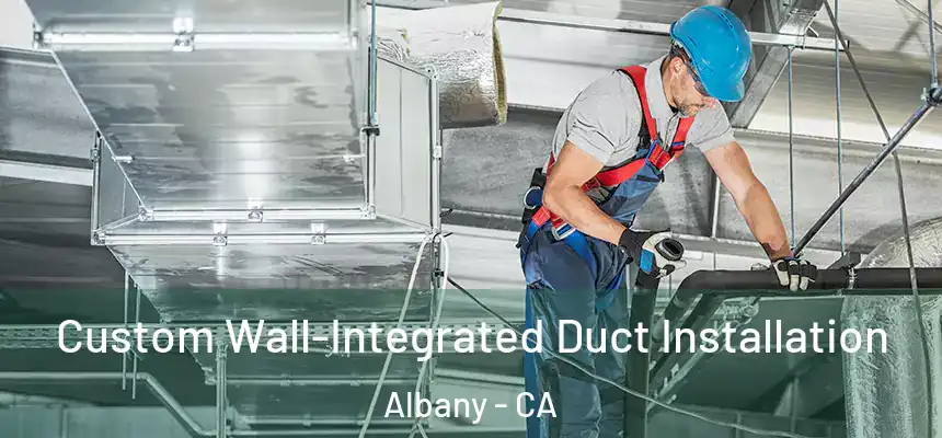  Custom Wall-Integrated Duct Installation Albany - CA