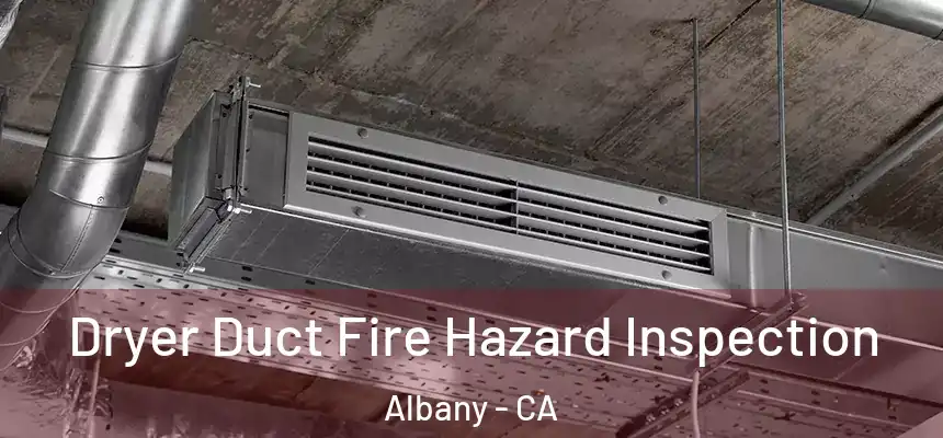  Dryer Duct Fire Hazard Inspection Albany - CA