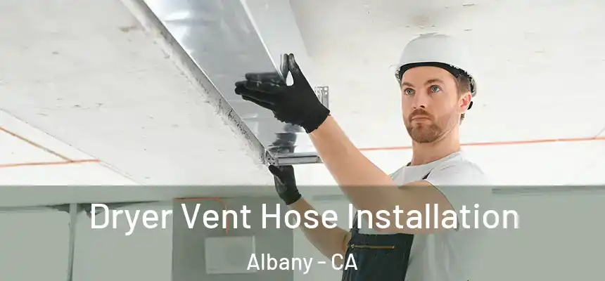 Dryer Vent Hose Installation Albany - CA
