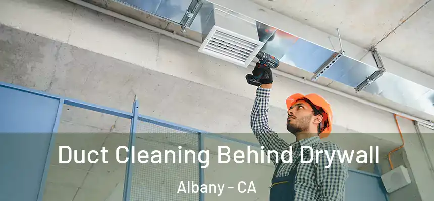  Duct Cleaning Behind Drywall Albany - CA