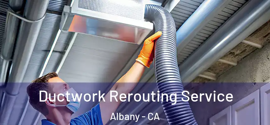  Ductwork Rerouting Service Albany - CA