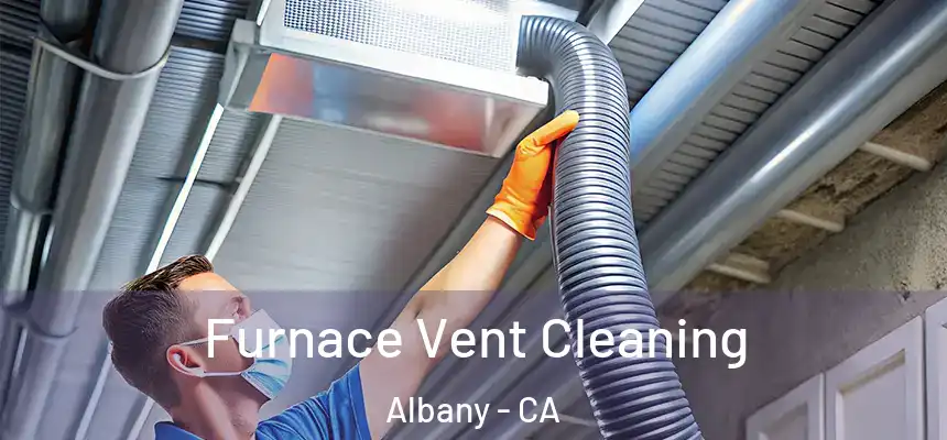 Furnace Vent Cleaning Albany - CA