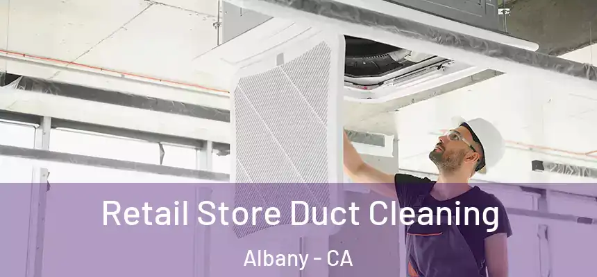 Retail Store Duct Cleaning Albany - CA