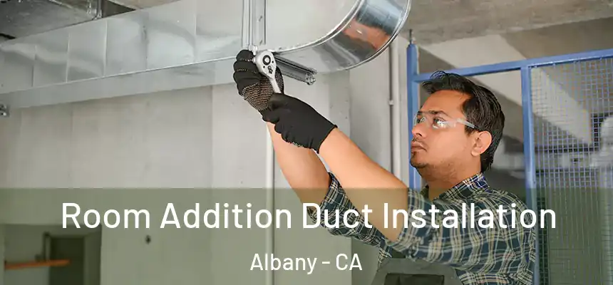  Room Addition Duct Installation Albany - CA