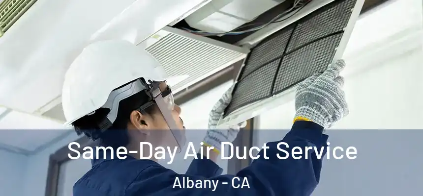  Same-Day Air Duct Service Albany - CA