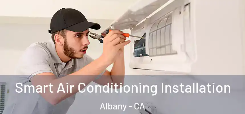  Smart Air Conditioning Installation Albany - CA